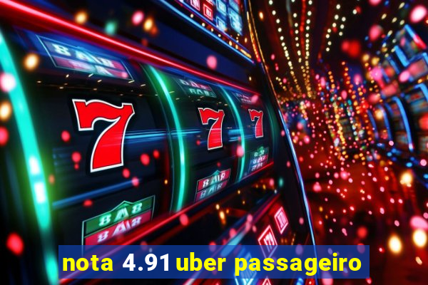 nota 4.91 uber passageiro